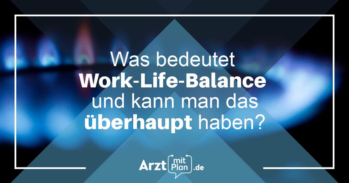Was bedeutet Work-Life-Balance und kann man das überhaupt haben? - Arzt ...